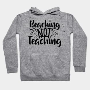 Summer Teacher Gifts, Beaching Not Teaching, Teacher Summer Outfits, End of the Year Teacher Gifts Hoodie